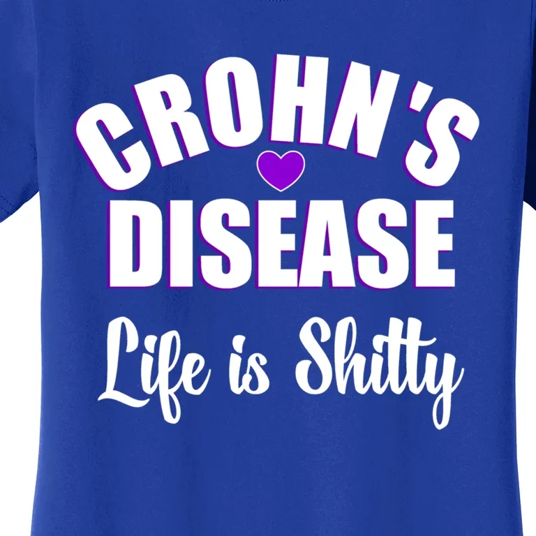 Crohn's Disease Warrior Awareness Funny Life Is Shitty Gift Women's T-Shirt