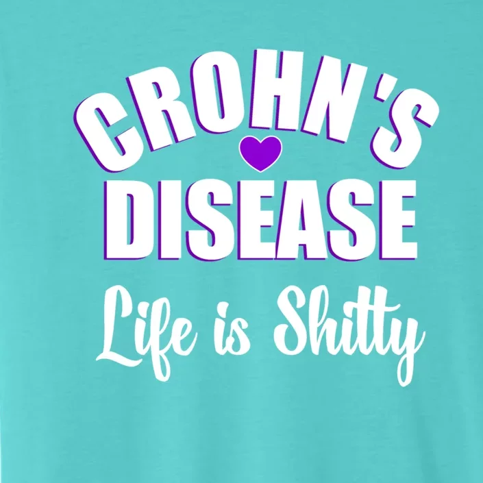 Crohn's Disease Warrior Awareness Funny Life Is Shitty Gift ChromaSoft Performance T-Shirt