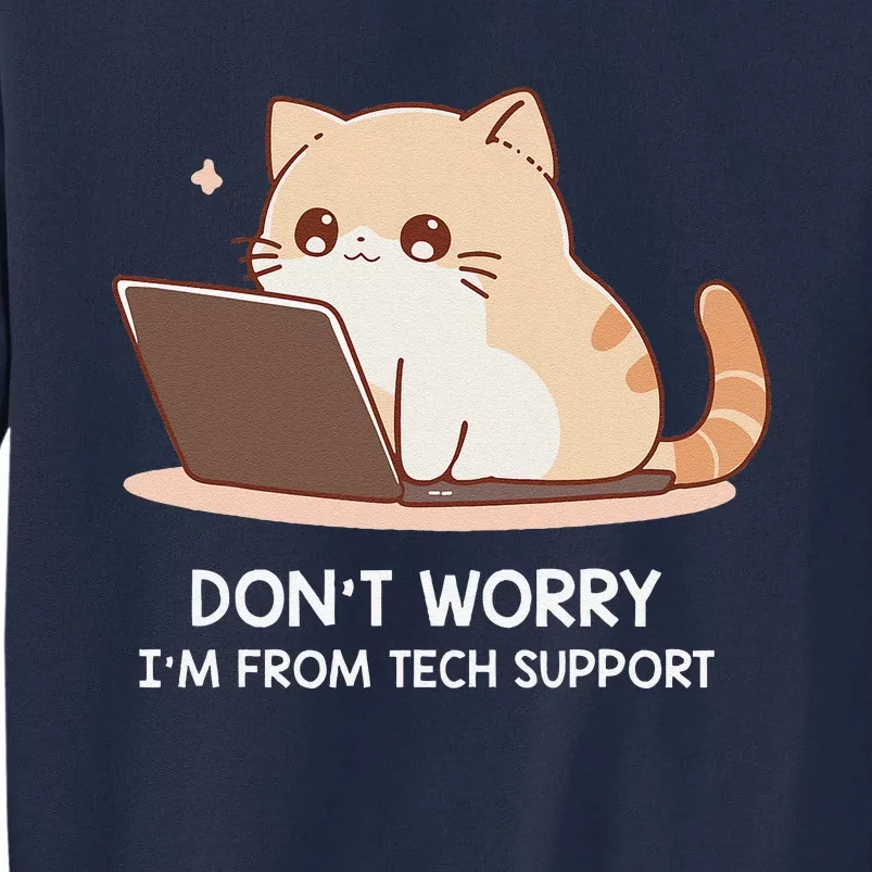 Cat DonT Worry IM From Tech Support Tall Sweatshirt