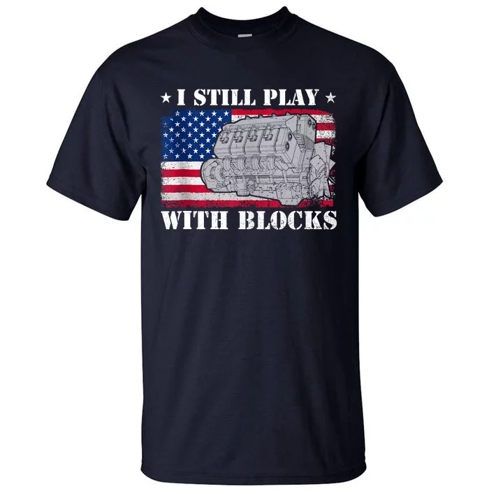 Car Engine Auto Mechanic I Still Play With Blocks USA Flag Tall T-Shirt