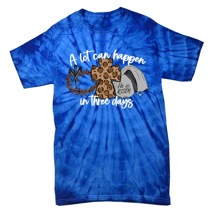 Christian Easter A Lot Can Happen In Three Days Tie-Dye T-Shirt