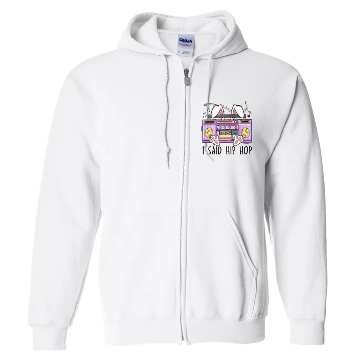 Cute Easter Bunny I Said A Hip Hop Funny Full Zip Hoodie