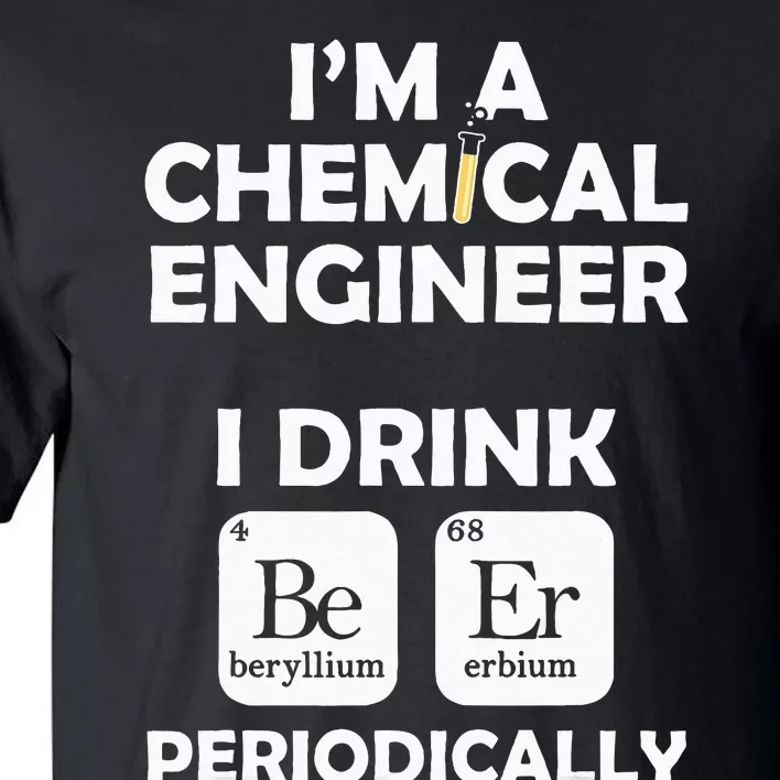 Chemical Engineer Beer Periodically Engineering Gifts Tall T-Shirt