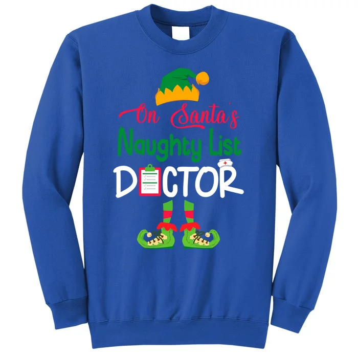 Cute Elf Body Merry Christmas On SantaS Naughty List Doctor Meaningful Gift Tall Sweatshirt