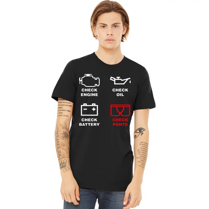 Check Engine Check Oil Check Battery Check Pants Premium T-Shirt