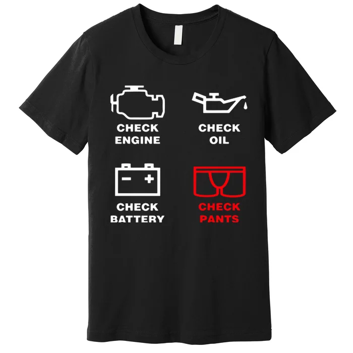 Check Engine Check Oil Check Battery Check Pants Premium T-Shirt