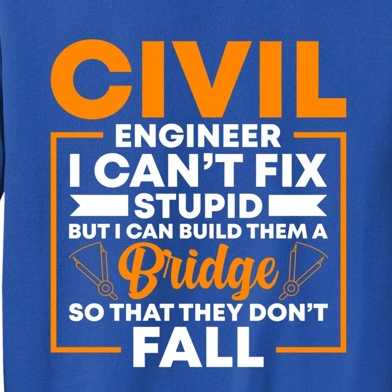 Civil Engineer Cant Fix Stupid Civil Engineer Dad Gift Tall Sweatshirt