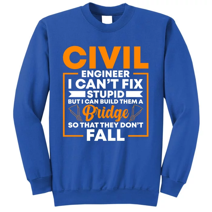 Civil Engineer Cant Fix Stupid Civil Engineer Dad Gift Tall Sweatshirt