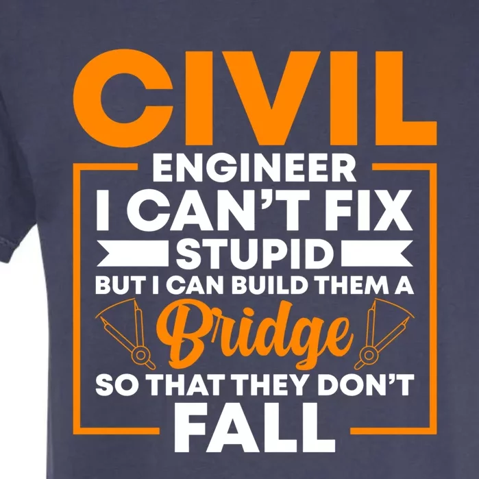 Civil Engineer Cant Fix Stupid Civil Engineer Dad Gift Garment-Dyed Heavyweight T-Shirt