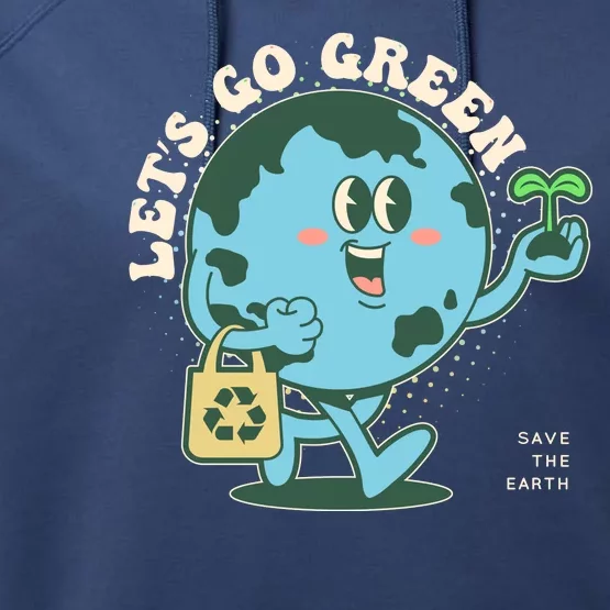 Cute Earth Day Lets Go Green Save The Earth Performance Fleece Hoodie