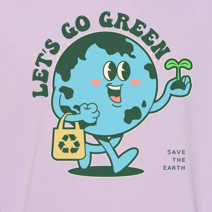 Cute Earth Day Lets Go Green Save The Earth Garment-Dyed Sweatshirt