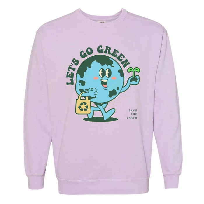 Cute Earth Day Lets Go Green Save The Earth Garment-Dyed Sweatshirt