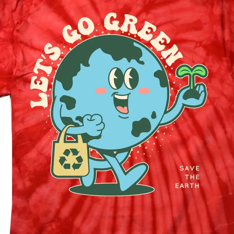 Cute Earth Day Lets Go Green Save The Earth Tie-Dye T-Shirt