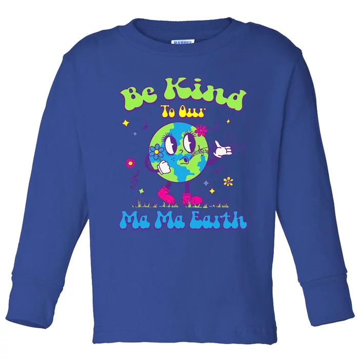 Cute Earth Day Be Kind To Our Ma Ma Earth Cool Retro Planet Gift Toddler Long Sleeve Shirt