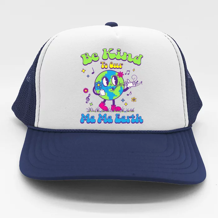 Cute Earth Day Be Kind To Our Ma Ma Earth Cool Retro Planet Gift Trucker Hat