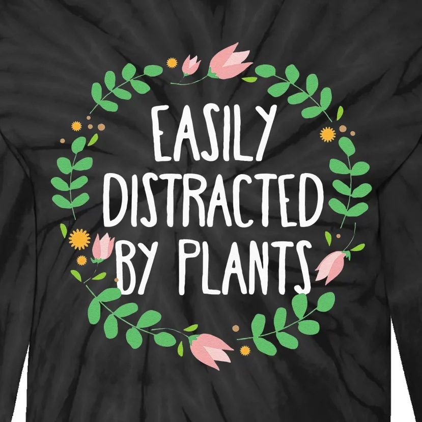 Cute Easily Distracted By Plants Gardening Gift Tie-Dye Long Sleeve Shirt