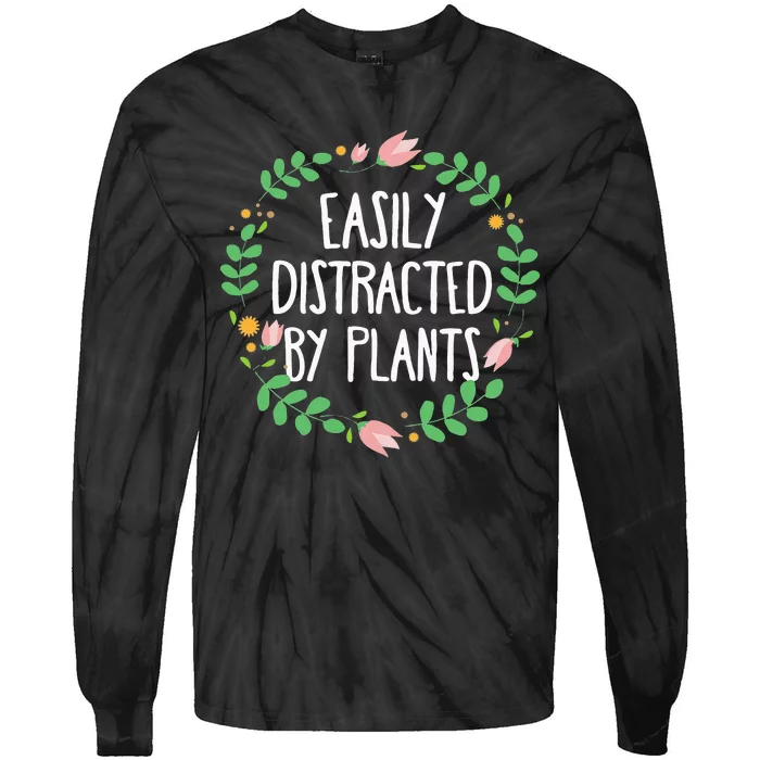 Cute Easily Distracted By Plants Gardening Gift Tie-Dye Long Sleeve Shirt