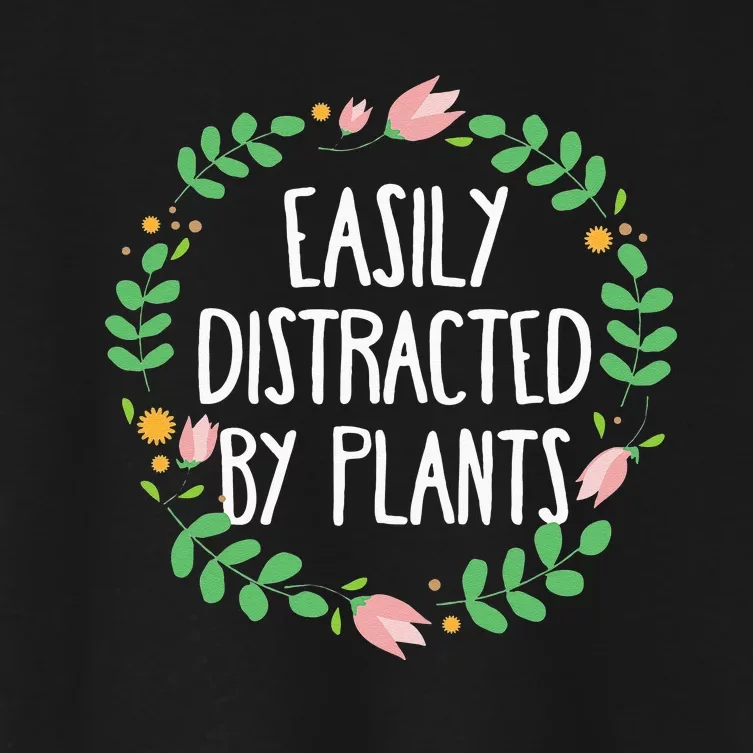 Cute Easily Distracted By Plants Gardening Gift Women's Crop Top Tee