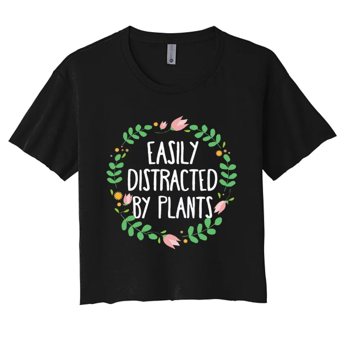 Cute Easily Distracted By Plants Gardening Gift Women's Crop Top Tee