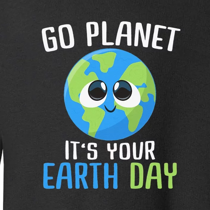 Cute Earth Day Go Planet Earth Day Toddler Sweatshirt