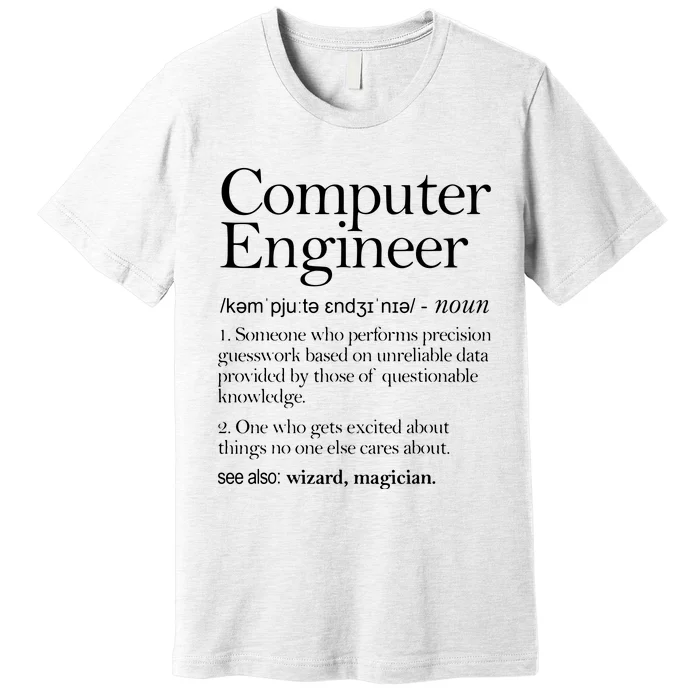 Computer Engineer Definition Apparel Computer Engineering Premium T-Shirt