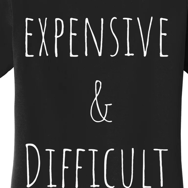 Cute Expensive & Difficult Women's T-Shirt