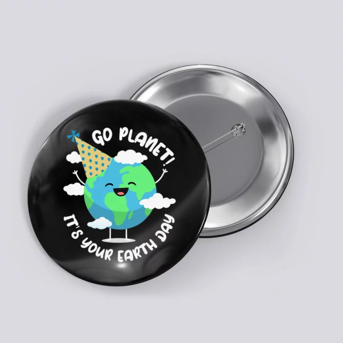 Cute Earth Day Go Planet Its Your Earth Day Button