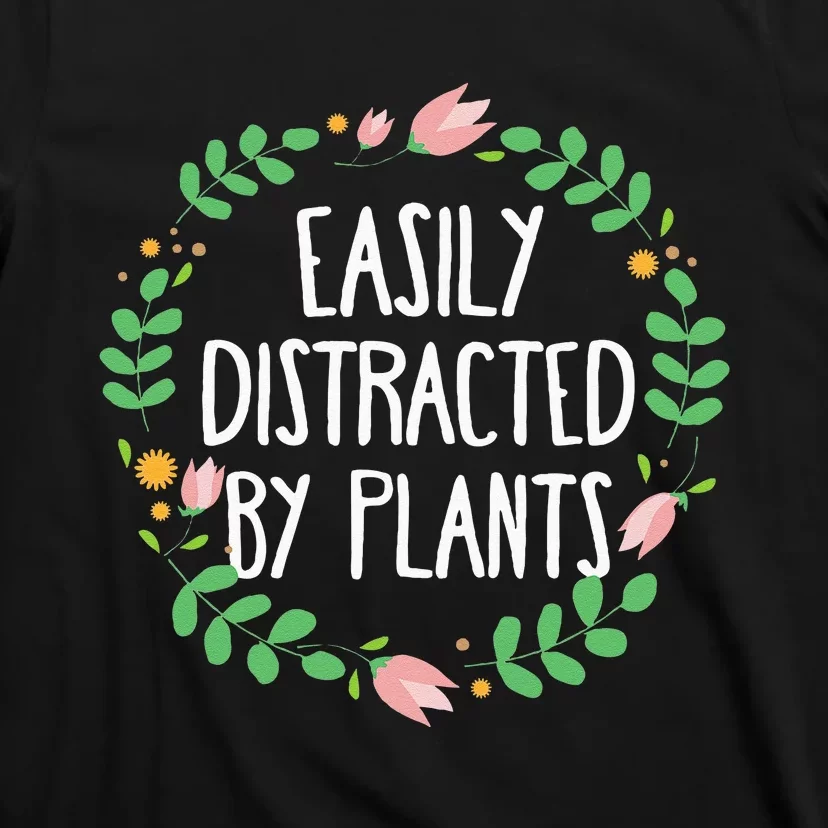 Cute Easily Distracted By Plants Gardening Gift T-Shirt