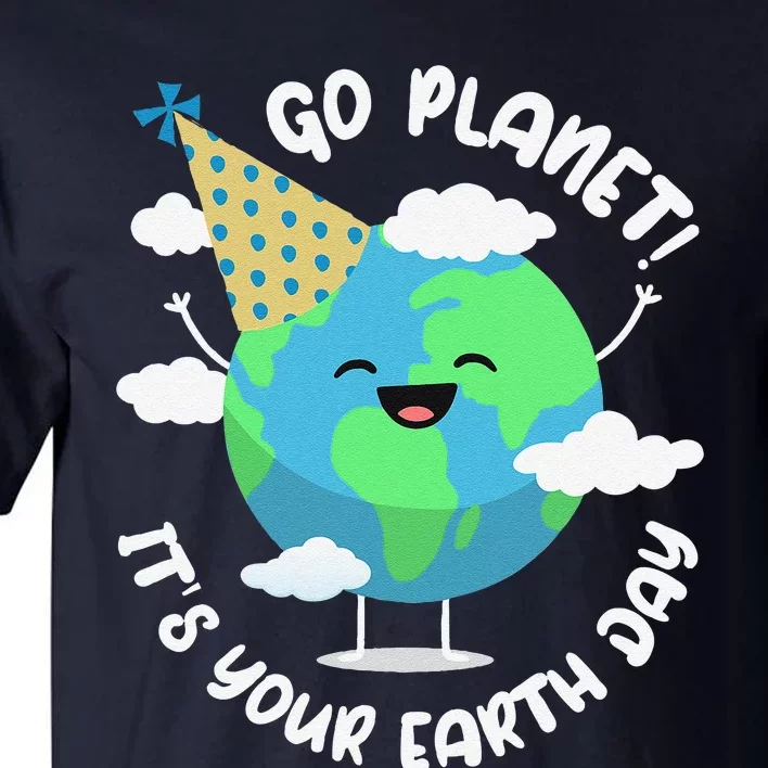 Cute Earth Day Go Planet Its Your Earth Day Tall T-Shirt