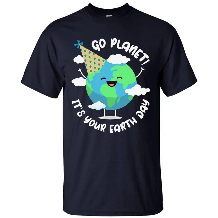 Cute Earth Day Go Planet Its Your Earth Day Tall T-Shirt