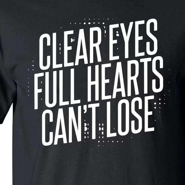 Clear Eyes Full Hearts CanT Lose Tall T-Shirt