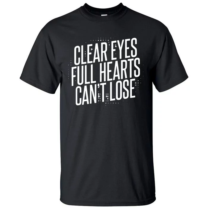 Clear Eyes Full Hearts CanT Lose Tall T-Shirt