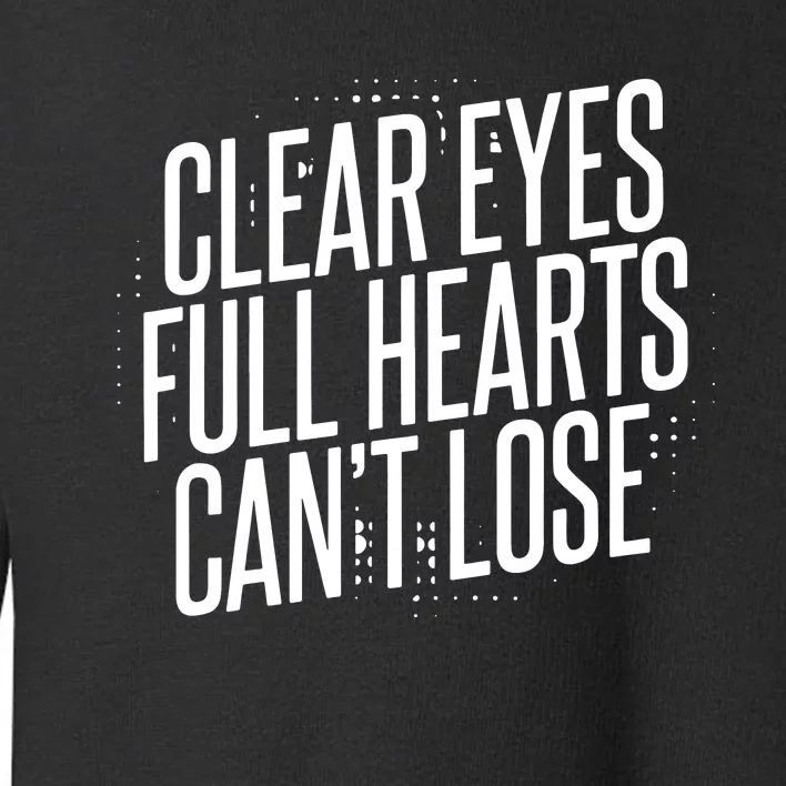 Clear Eyes Full Hearts CanT Lose Toddler Sweatshirt