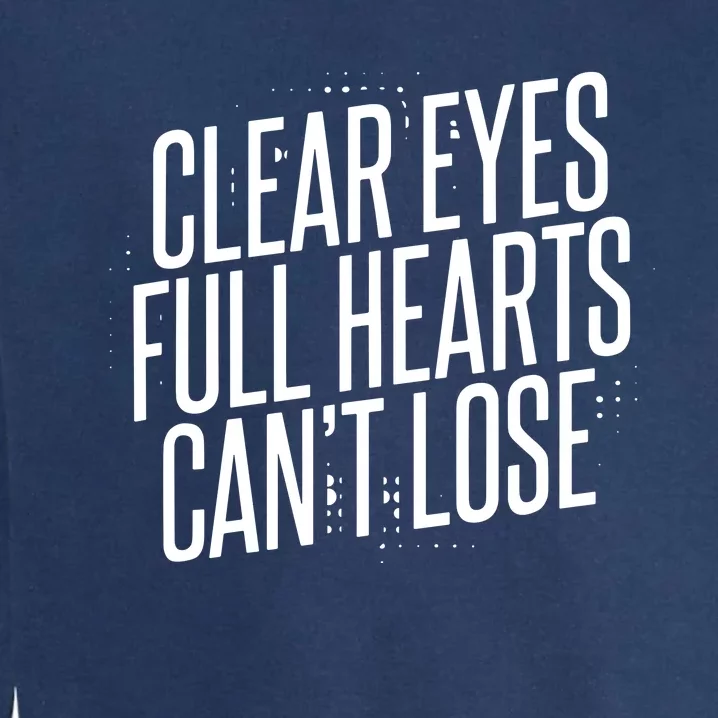 Clear Eyes Full Hearts CanT Lose Garment-Dyed Sweatshirt