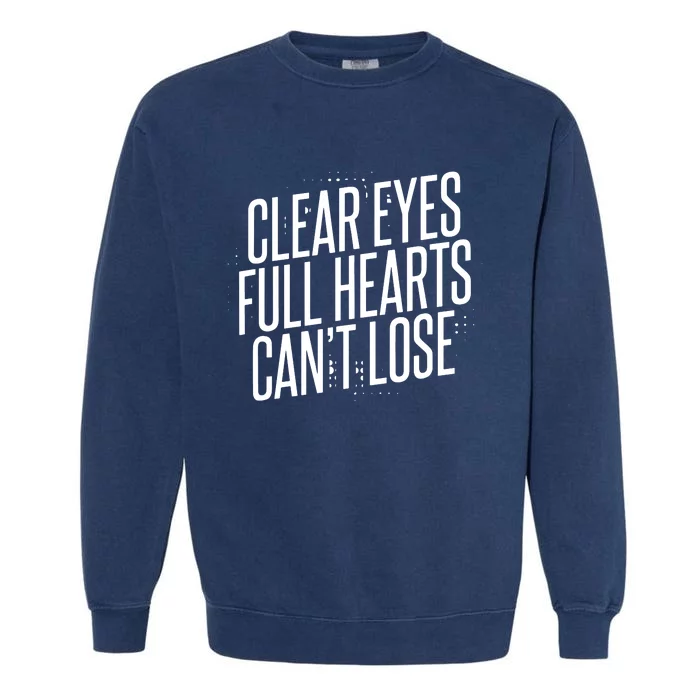 Clear Eyes Full Hearts CanT Lose Garment-Dyed Sweatshirt