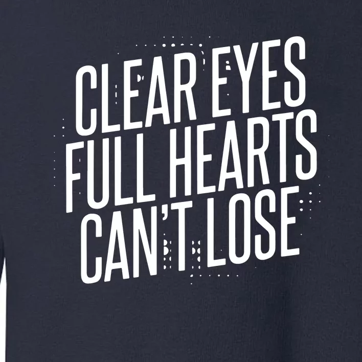 Clear Eyes Full Hearts Can't Lose Toddler Sweatshirt