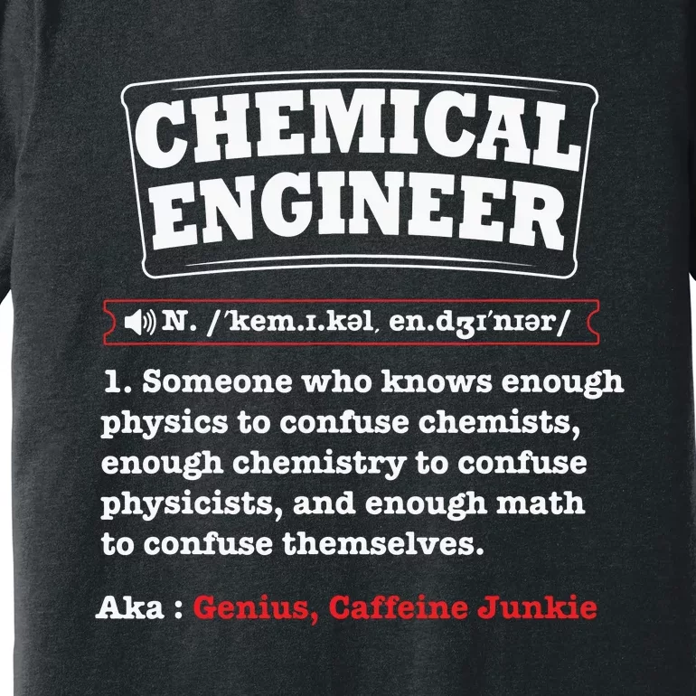 Chemical Engineer Gifts Chemical Engineer Definition Premium T-Shirt