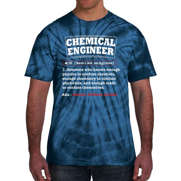 Chemical Engineer Gifts Chemical Engineer Definition Tie-Dye T-Shirt