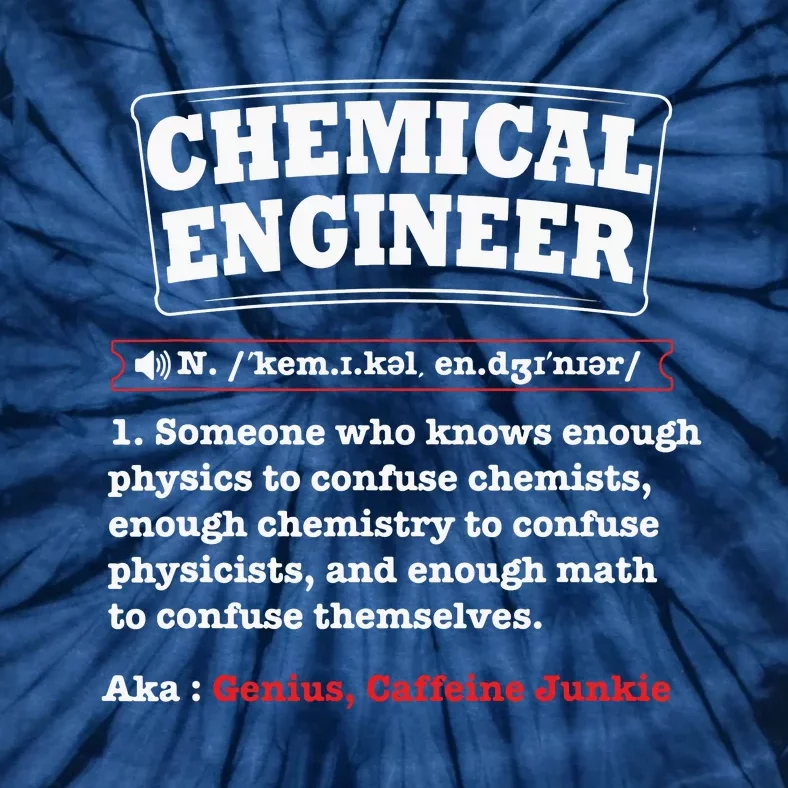 Chemical Engineer Gifts Chemical Engineer Definition Tie-Dye T-Shirt