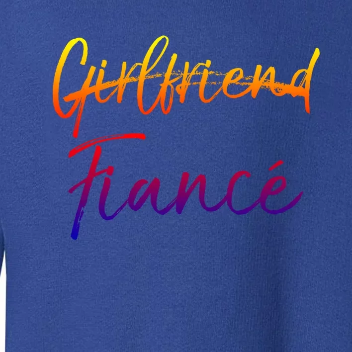 Cute Engagement Gift For Women Not Girlfriend Fiance Cute Gift Toddler Sweatshirt