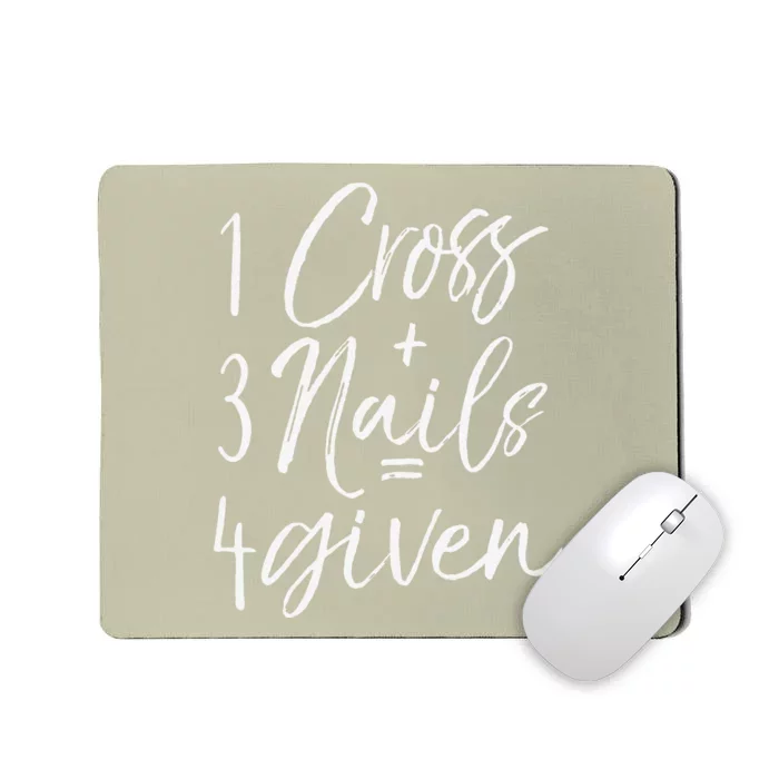 Christian Easter Gift Forgiven 1 Cross + 3 Nails = 4given Mousepad