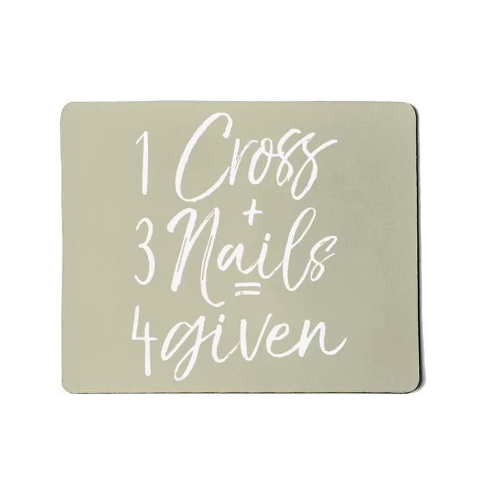 Christian Easter Gift Forgiven 1 Cross + 3 Nails = 4given Mousepad