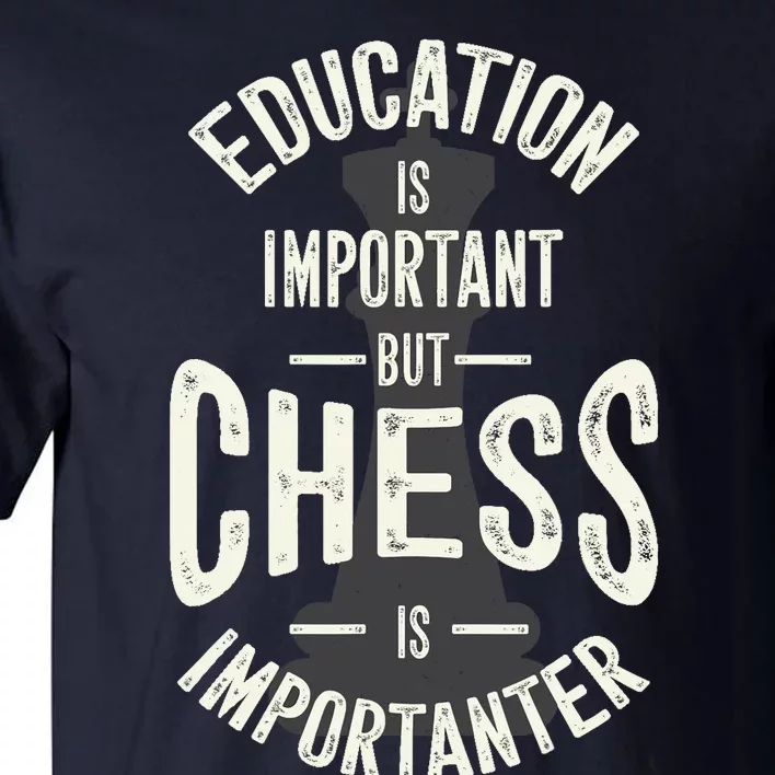 Cute Education Is Important But Chess Is Importanter Gift Tall T-Shirt