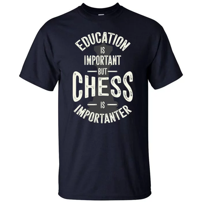 Cute Education Is Important But Chess Is Importanter Gift Tall T-Shirt