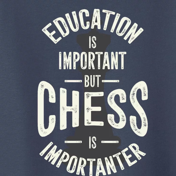 Cute Education Is Important But Chess Is Importanter Gift Toddler T-Shirt