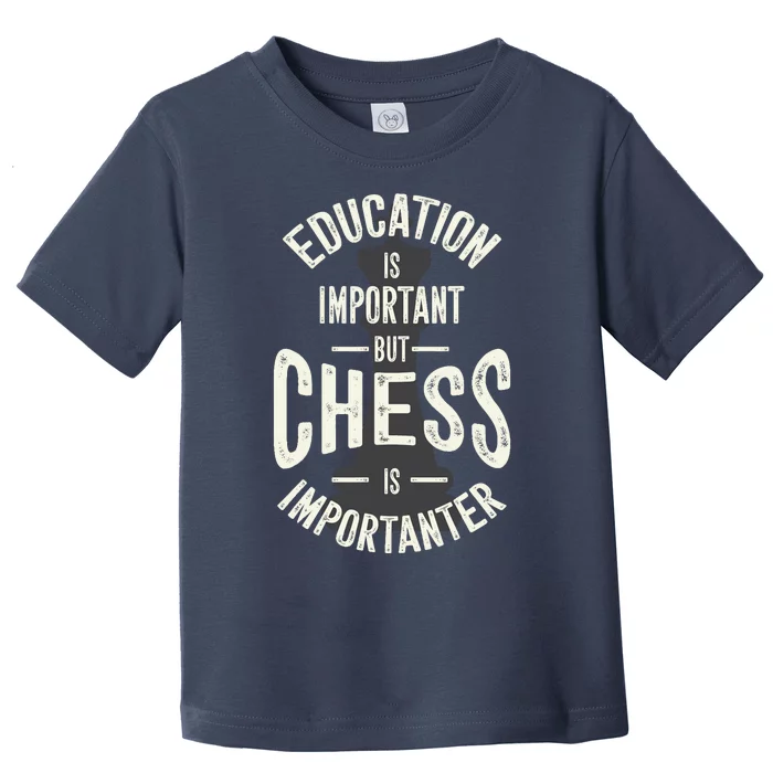 Cute Education Is Important But Chess Is Importanter Gift Toddler T-Shirt