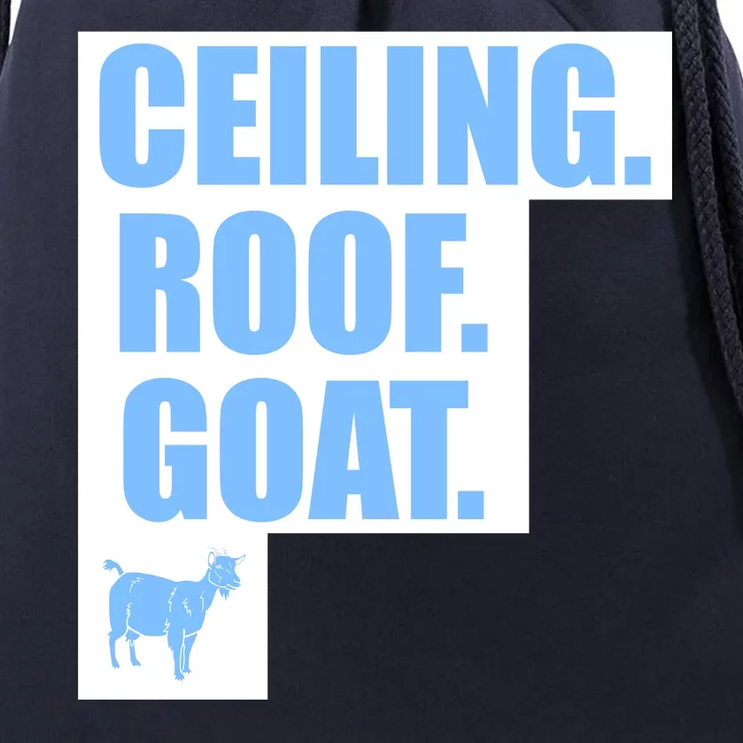 Ceiling. Roof. Goat. The Ceiling is the Roof The Goat of Basketball Drawstring Bag