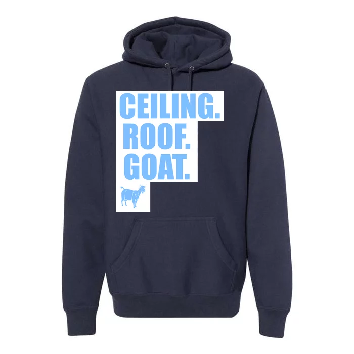 Ceiling. Roof. Goat. The Ceiling is the Roof The Goat of Basketball Premium Hoodie