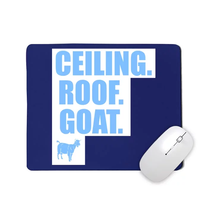 Ceiling. Roof. Goat. The Ceiling is the Roof The Goat of Basketball Mousepad