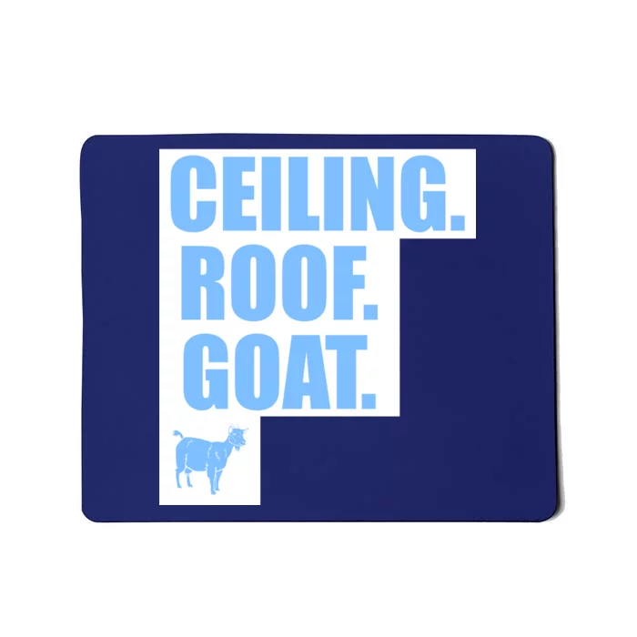 Ceiling. Roof. Goat. The Ceiling is the Roof The Goat of Basketball Mousepad